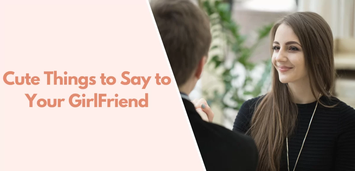 50+ Romantic & Cute Issues To Say To Your Girlfriend — DatingXP.co